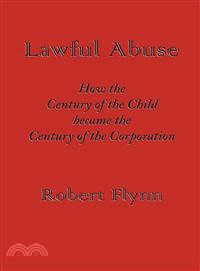 Lawful Abuse ─ How the Century of the Child Became the Century of the Corporation