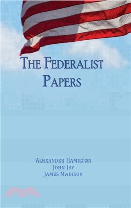 The Federalist Papers：Unabridged Edition