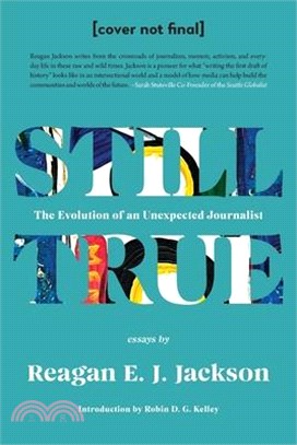 Still True: The Evolution of an Unexpected Journalist