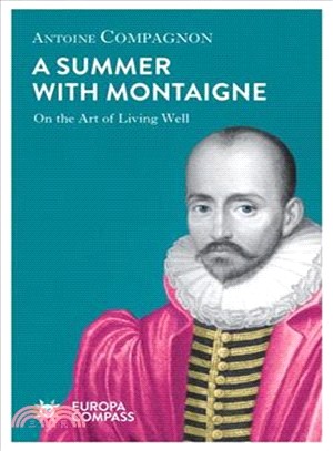 A Summer With Montaigne ― Notes on a Man Without Prejudice