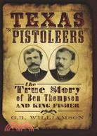 Texas Pistoleers ─ The True Story of Ben Thompson and King Fisher