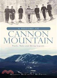 A History of Cannon Mountain ─ Trails, Tales and Skiing Legends