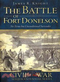 The Battle of Fort Donelson ─ No Terms but Unconditional Surrender