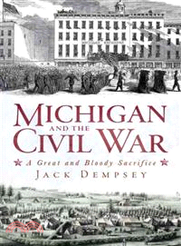 Michigan and the Civil War ─ A Great and Bloody Sacrifice