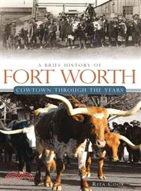 A Brief History of Fort Worth ― Cowtown Through the Years