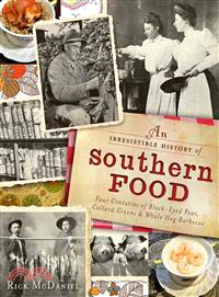 An Irrestible History of Southern Food ─ Four Centuries of Black-Eyed Peas, Collard Greens & Whole Hog Barbecue