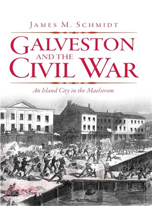 Galveston and the Civil War ─ An Island City in the Maelstrom