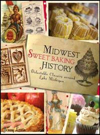 Midwest Sweet Baking History ─ Delectable Classics Around Lake Michigan
