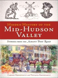 Hidden History of the Mid-Hudson Valley ─ Stories from the Albany Post Road