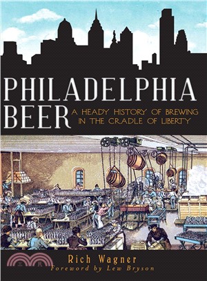 Philadelphia Beer ─ A Heady History of Brewing in the Cradle of Liberty