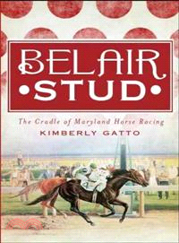 Belair Stud ─ The Cradle of Maryland Horse Racing