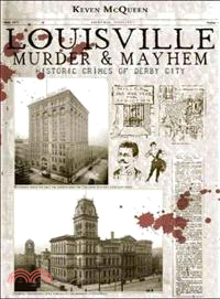 Louisville Murder & Mayhem ─ Historic Crimes of Derby City