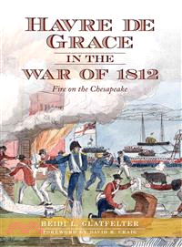 Havre De Grace in the War of 1812 ─ Fire on the Chesapeake