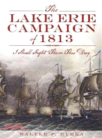 The Lake Erie Campaign of 1813—I Shall Fight Them This Day