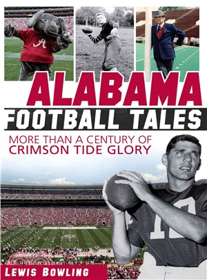 Alabama Football Tales ─ More Than a Century of Crimson Tide Glory