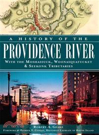 A History of the Providence River ─ With the Moshassuck, Woonasquatucket & Seekonk Tributaries