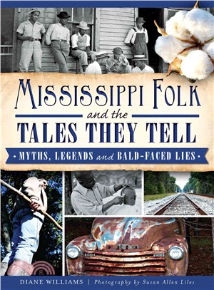 Mississippi Folk and the Tales They Tell ─ Myths, Legends and Bald-Faced Lies