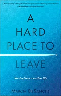 A Hard Place to Leave: Stories from a Restless Life