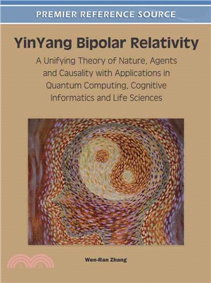 Yinyang Bipolar Relativity: A Unifying Theory of Nature, Agents and Causality With Applications in Quantum Computing, Cognitive Informatics and Life Sciences