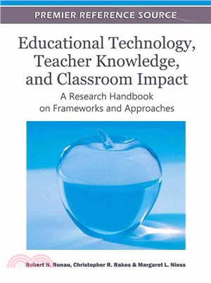 Educational Technology, Teacher Knowledge, and Classroom Impact ─ A Research Handbook on Frameworks and Approaches