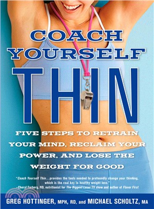 Coach Yourself Thin ─ Five Steps to Retrain Your Mind, Reclaim Your Power, and Lose the Weight for Good