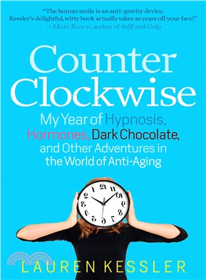 Counterclockwise ― My Year of Hypnosis, Hormones, Dark Chocolate, and Other Adventures in the World of Anti-aging