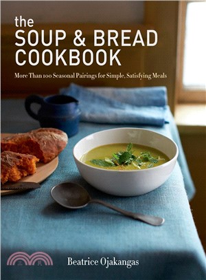 The Soup & Bread Cookbook ─ More Than 100 Seasonal Pairings for Simple, Satisfying Meals