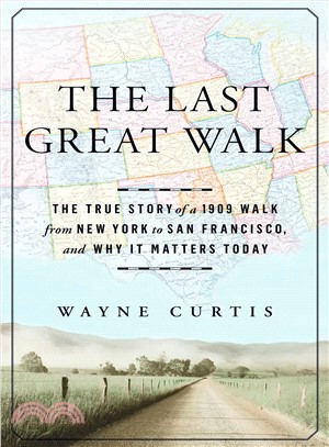 The Last Great Walk ─ The True Story of a 1909 Walk from New York to San Francisco, and Why It Matters Today