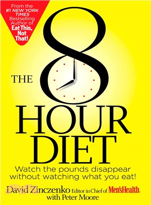 The 8 Hour Diet ─ Watch the Pounds Disappear Without Watching What You Eat!