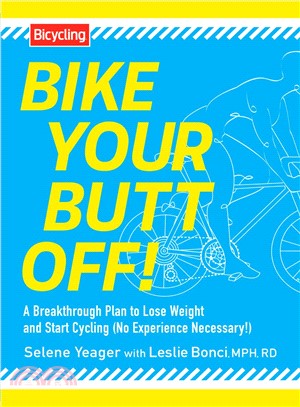 Bike Your Butt Off! ─ A Breakthrough Plan to Lose Weight and Start Cycling (No Experience Necessary!)