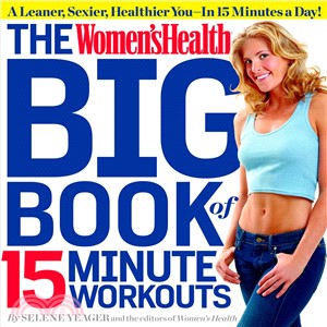 The Women'sHealth Big Book of 15-Minute Workouts ─ A Leaner, Sexier, Healthier You in 15 Minutes a Day!