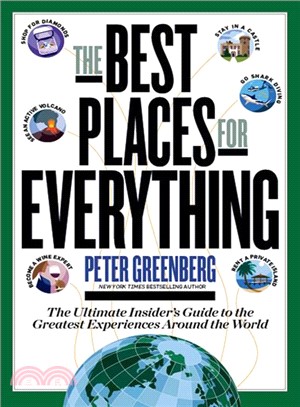 The Best Places for Everything—The Ultimate Insider's Guide to the Greatest Experiences Around the World