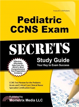 Pediatric CCNS Exam Secrets ― CCNS Test Review for the Pediatric Acute and Critical Care Clinical Nurse Specialist Certification Exam