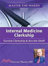 Master the Wards ─ Internal Medicine Clerkship: Survive Clerkship & Ace the Shelf