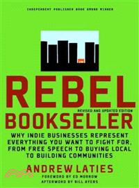 Rebel Bookseller ─ Why IndieBusinesses Represent Everything You Want to Fight for - from Free Speech to Buying Local to Building Communities