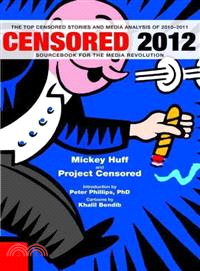 Censored 2012 ─ Sourcebook for the Media Revolution: The Top Censored Stories and Media Analysis of 2010-2011