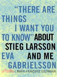 There Are Things I Want You to Know About Stieg Larsson and Me