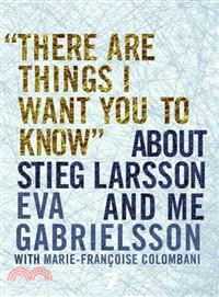 There Are Things I Want You to Know About Stieg Larsson and Me