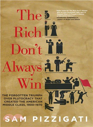 The Rich Don't Always Win ─ The Forgotten Triumph over Plutocracy That Created the American Middle Class, 1900-1970