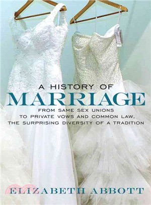 A History of Marriage ─ From Same Sex Unions to Private Vows and Common Law, the Surprising Diversity of a Tradition