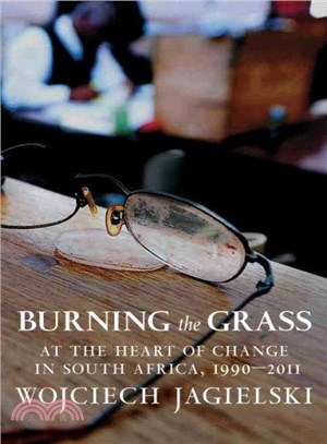 Burning the Grass ─ At the Heart of Change in South Africa 1990-2011