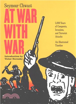 At War With War ─ 5000 Years of Conquests, Invasions, and Terrorist Attacks: An Illustrated Timeline