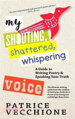 My Shouting, Shattered, Whispering Voice ― A Guide to Writing Poetry and Speaking Your Truth