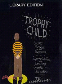 Trophy Child—Saving Parents from Performance, Preparing Children for Something Greater Than Themselves, Library 