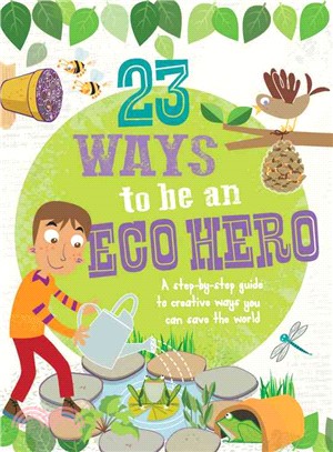 23 Ways to Be an Eco Hero ― A Step-by-step Guide to Creative Ways You Can Save the World