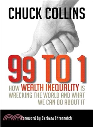 99 to 1 :how wealth inequality is wrecking the world and what we can do about it /