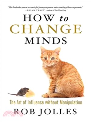 How to Change Minds ─ The Art of Influence Without Manipulation