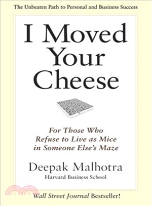 I moved your cheese :for those who refuse to live as mice in someone else's maze /