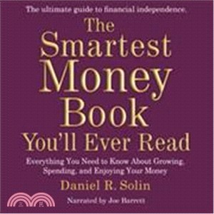 The Smartest Money Book You'll Ever Read—Everything You Need to Know About Growing, Spending, and Enjoying Your Money 