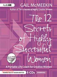 The 12 Secrets of Highly Successful Women ─ A Portable Life Coach for Creative Women
